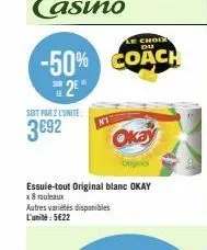 soit par 2 l'unité:  3€92  le choda  -50% coach  2⁰  okay  original  essuie-tout original blanc okay x 8 rouleaux autres variétés disponibles l'unité: 5€22 