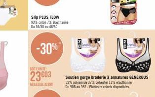 SOIT L'UNITE  23003  AULIEN DE 320  Slip PLUS FLOW  93% coton 7% elasthanne Du 36/38 au 48/50  -30%  DIM  Soutien gorge broderie à armatures GENEROUS 52% polyamide 37% polyester 11% elasthanne Du 908 