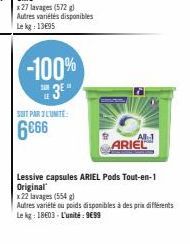 SUIT PAR L'UNITE  6€66  x27 lavages (572 g)  Autres variétés disponibles Lekg: 13€95  -100%  ARIEL  Lessive capsules ARIEL Pods Tout-en-1  Original  x 22 lavages (554 g)  Autres variété ou poids dispo