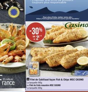 20  Pour plus d'infos visiter notre site https://www.geantcasino casino  -30%  2€  -durable/  Casino  A Filet de Cabillaud façon Fish & Chips MSC CASINO  La barquette 440g  ou Filet de Colin meunière 