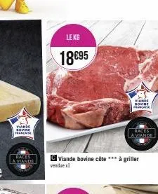 sovine franse  races a viande  le kg  18€95  viande bovine côte à griller  vendue x1  viande novine françai  races la viande 