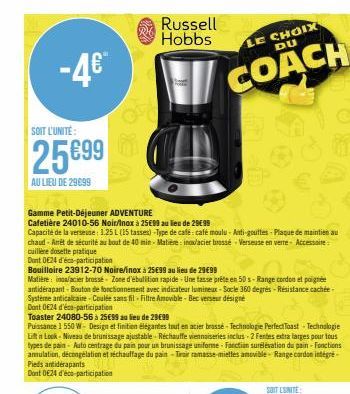 -4€  SOIT L'UNITE:  25699  AU LIEU DE 29699  Gamme Petit-Déjeuner ADVENTURE  Cafetière 24010-56 Noir/Inox à 25€99 au lieu de 29€99  Capacité de la verseuse: 1.25 L (15 tasses) -Type de café: café moul