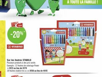 -20%  STABILO  Sur les feutres STABILO Plusieurs produits à des prix variés Exemple: 12 feutres de coloriage Power  à 2€23 au lieu de 2€79  18 feutres stabilo trio a- à 3€56 au lieu de 4645  power 12 