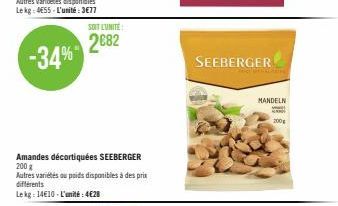 -34%  SOIT L'UNITE:  2682  Amandes décortiquées SEEBERGER 200 g  Autres variétés ou poids disponibles à des prix  différents  Lekg: 14€10-L'unité:4€28  SEEBERGER  MANDELN  200g 