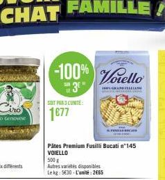 SOIT PAR 3 CUNITÉ:  1677  -100% Vorello  SUR  GRAND ITALIAN  Pâtes Premium Fusilli Bucatin-145 VOIELLO  500 g  Autres variétés disponibles Le kg: 5630-L'unité:2€65  k 