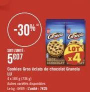 -30%"  SOIT L'UNITÉ  5€07  Cookies Gros éclats de chocolat Granola  LU  4x184 g (7365 g)  Autres variétés disponibles  Le kg: 6€89-L'unité:7€25  Granola Granola  LOT  GROS x4 