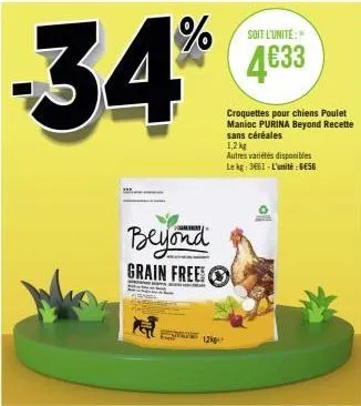 -34  beyond  grain free  12kg  soit l'unité:  4€33  croquettes pour chiens poulet manioc purina beyond recet sans céréales  1,2 kg  autres variétés disponibles lekg: 3661-l'unité: be56 