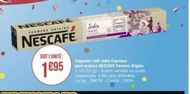 farmers origins  nescafe  soit l'unité:  1695  india  se  capsules café india espresso  pure arabica nescafe farmers origins  x 10 (53 g) -autres variétés ou poids disponibles à des prix différents le