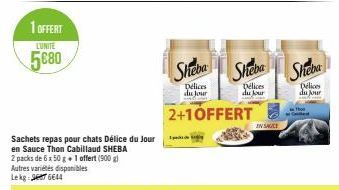 1 OFFERT  LUNITE  5680  Sachets repas pour chats Délice du Jour en Sauce Thon Cabillaud SHEBA 2 packs de 6 x 50 g + 1 offert (900 g) Autres variétés disponibles Lekg 6644  Sheba  Delices du Jour  2+1O