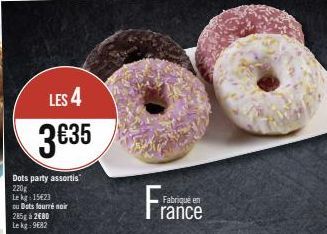 LES 4  3€35  Dots party assortis  220g Lekg: 15423  ou Dots fourré noir  285g 2680 Le kg: 9682  Fabriqué en  rance 