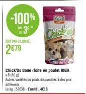-100% ™3E"  SOIT PAR L'UNITÉ  2€79  Chick  RIGA  Chick 'Os Bone riche en poulet RIGA x8 (80g)  Autres variétés ou poids disponibles à des prix différents  Le kg: 52€38-L'unité:4€19 