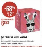 -68%  2E**  SOIT PAR 2 LUNITE:  6093  IGP Pays d'Oc Merlot LUDIQUE  3L  DODIOVE  Matin 