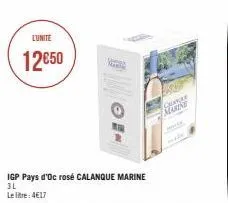 l'unité  12€50  igp pays d'oc rosé calanque marine  3l  le litre: 4€17  man  haine  