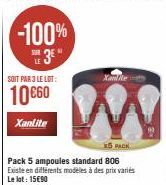 -100%  3²"  SOIT PAR 3 LE LOT:  10 €60  Xantite  Xanlite  W  X PACK  Pack 5 ampoules standard 806 Existe en différents modèles à des prix variés Le lot: 15€90 