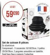 LE SET  59 €90  Set de cuisson 8 pièces  En aluminium  ARGUE E  FRANCE  HIS  Comprenant: 3 casseroles 16/18/20cm, 3 poêles 20/24/28cm, 2 poignées amovibles en bakelite Fond tous feux y compris l'induc