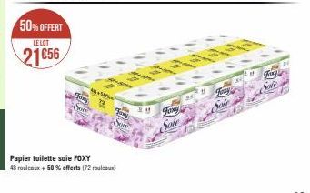 50% OFFERT  LE LOT  21656  FORS  48 +50PL  12  Sou  Jaxy  Papier toilette soie FOXY  48 rouleaux + 50% offerts (72 rouleaux)  SONE  211  Foxy  Fanny's  Sote  M  Jany  Sole 