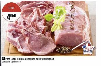 LE KG  4€50  Porc longe entière decoupée sans filet mignon vendue 5kg minimum  MANCAS 