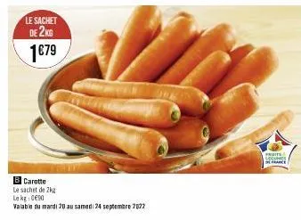 le sachet  de 2kg  1€79  b carotte  le sachet de 2kg lekg:0€90  valable du mardi 20 au samedi 24 septembre 2022  fruits secunes  fran 