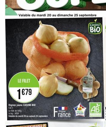 LE FILET  1€79  Dignon jaune CASINO BIO Cat 2  Le filet de 500g  Lekg: 358  Valable du mardi 20 au samedi 24 septembre  hindie  France  FRUITS LEGUMES DE FRANCE  Bio  Casino  Bio  