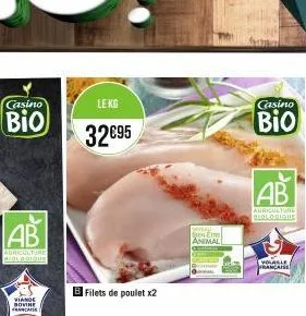 casino  bio  ab  agriculture biologique  viande bovine ca  le kg  32€95  b filets de poulet x2  animal  casino  bio  ab  agriculture siologique  volable française 