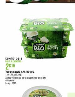 L'UNITÉ: 3€18 PAR 2 JE CANOTTE  2016  Yaourt nature CASINO BIO  12 x 125 g (1,5 kg)  Autres variétés ou poids disponibles à des prix différents Lekg: 2612  BIO N  Casino  BIO NATURE  jo 