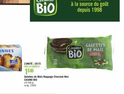 pur beurre  4125 gl  L'UNITÉ: 2€15 PAR 2 JE CAGNOTTE:  1646  Galettes de Maïs Nappage Chocolat Noir CASINO BIO  x8 (100 g)  Le kg: 21€50  Casino  Bio  GALETTES DE MAIS  thodles de 