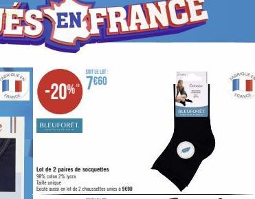 VABRIQUE EN  FRANCE  -20%  BLEUFORÊT  Lot de 2 paires de socquettes  98% coton 2% lycra  Taille unique  Existe aussi en lat de 2 chaussettes unies à 9€90  SOIT LE LOT:  7660  Ce  BLEUPORET  TANRIQUE E