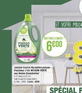 40  maison VERTE  S ESSEMELLE  LESSIVE ECOLABEL HALLO  Lessive liquide Hypoallergénique Fraicheur d'été MAISON VERTE  aux Huiles Essentielles 40 lavares (2,4 L)  Autres varites disponibles Le litre 11