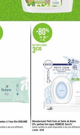 Biolane  TELE  -80% 2*  SOIT PAR 2 LUNITE  3€30  Ecolabel  febreze  2.1  PETIT COIN  ET SALLE DE BAINS PARFUM FORE  (Ⓒ)  (45  SOUR  YORK  Désodorisant Petit Coin et Salle de Bains 0% parfum fort aqua 