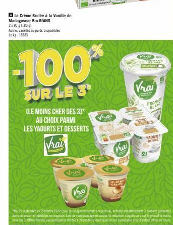 A La Crème Brulée à la Vanille de Madagascar Bio RIANS  2x90 g (180g)  Autres variétés ou poids disponibles Lekg: 18683  (LE MOINS CHER DES 3]* AU CHOIX PARMI  LES YAOURTS ET DESSERTS  Vrai  Vocal  -1