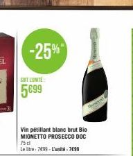 -25%  SOIT L'UNITÉ  5€99  Vin pétillant blanc brut Bio MIONETTO PROSECCO DOC 75 cl  Le litre: 7€99-L'unité : 7€99  Mon 