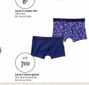 lot de 3 culottes fille 100% coton  du 2 ans au 10 ans  le lot  7€50  lot de 2 boxers garçon 95% coton 5% elasthanne du 2 ans au 10 ans 