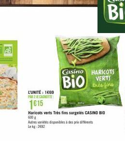 L'UNITÉ : 1669 PAR 2 JE CANOTTE  1€15  Haricots verts Très fins surgelés CASINO BIO 600 g  Casino HARICOTS VERTS  BIO  très fins  Autres variétés disponibles à des prix différents Le kg 2682 