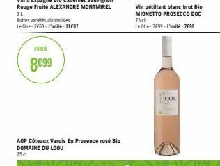 Autres variétés disponibles Le litre: 2663- L'unité: 11€97  L'UNITE  8699  AOP Côteaux Varois En Provence rosé Bio DOMAINE DU LOOU 75 cl  Vin pétillant blanc brut Bio MIONETTO PROSECCO DOC 75 cl  Le l