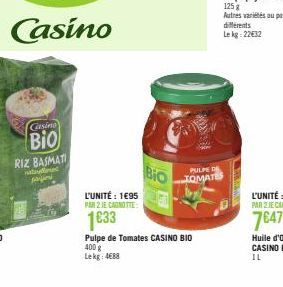 Casino  Bio  RIZ BASMATI  Med  ماشا  L'UNITÉ: 1€95 PAR 2 JE CANOTTE  1633  Bio  PULPE DE TOMATES  Pulpe de Tomates CASINO BIO 400 g  Lekg: 4€88  différents  Lekg: 22€32 