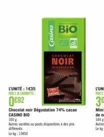 l'unité : 1€35 par 2 je canotte  0692  casino  chocolat noir dégustation 74% cacao casino bio  chocolat  noir  100 g  autres variétés ou poids disponibles à des prix différents lekg 1350  bio 