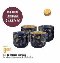 CRÉATION EXCLUSIVE Casino  LE LIFE  9€90  Thes  Lot de 4 tasses expresso  En faience - Dimensions: 06,7xH. 6,5cm 