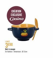 CREATION EXCLUSIVE Casino  EUNITE  3€90  Bol à soupe  En faience-Dimension : 013cm 