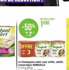 -50% 2€  LE  OFFRE Bonduell 3  LOT  Le Champignon entier sans sulfite, additif, conservateur BONDUELLE  SOIT PAR 2 LUNITE  1690  Bonduelle 