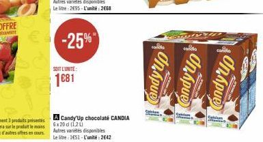 € -25%  SOIT L'UNITE:  1681  A Candy Up chocolaté CANDIA 6x20 d (120  Autres variétés disponibles  Le litre : 1651- L'unité : 2642  Candy'up  candlo  On hpue 1  UP  P  Callum  Candy Up 