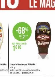 -68%  sur le  2⁹  soit par 2 lumité:  1€16  saisenere  sauce barbecue amora 490 g  autres variétés ou poids disponibles le kg: 3657-l'unité: 1€75  amora barbecue 