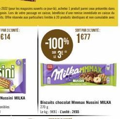 MilkaMMMAX  Biscuits chocolat Mmmax Nussini MILKA 270 g  Le kg: 9681-L'unité: 2665  SOIT PAR 3 L'UNITE:  1€77 