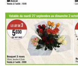 Bouquet 3 roses 50cm, bouton 4,5cm Vendu à l'unité: 2669  Valable du mardi 27 septembre au dimanche 2 octobre  LE LOT DE 3  5600  SOIT 1667 LUNITE 