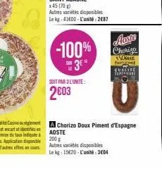 -100% 3e"  soit par 3 lunite:  2603  aoste 200 g  autres variétés disponibles le kg: 15€20-l'unité: 3604  auste chorigo  doux  f  qualite superior  u 