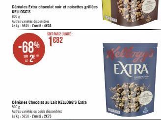 Céréales Extra chocolat noir et noisettes grillées KELLOGG'S  -68% 2  800 g  Autres variétés disponibles Lekg: 5645-L'unité: 4€36  SOIT PAR 2 LUNITE:  1€82  Céréales Chocolat au Lait KELLOGG'S Extra  
