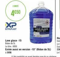 L'UNITÉ  4€50  XP  EXTRUPLAST  Lave glace-15  Bidon de 5L  Le litre: 0€90  LAVE-GLACE  HIVER ST  Existe aussi en version -10° (Bidon de 5L) à 3€90 
