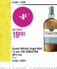 -4€  SOIT L'UNITÉ  19€93  Scotch Whisky Single Malt 12 ans THE SINGLETON  40% vol. 70cl L'unité:23€93  SINGLETON 