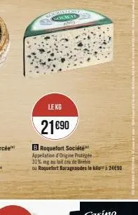 cispainfor grets amer  le kg  21€90  b roquefort société™** appellation d'origine protégée 31% ng au lait cru de brebis ou roquefort baragnaudes le kià 24€90 