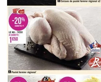 -20%  canottes  le kg: 7€50 je cagnotte:  1€50  a poulet fermier régional  volaille française 