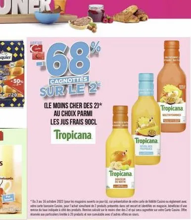 -50%  -2- ba  201  vinta  68%  cagnottes  sur le 2  (le moins cher des 2)* au choix parmi les jus frais 90cl  tropicana  *du 3 au 16 octobre 2022 (pour les magasins auverts ce jour-la), sur présentati